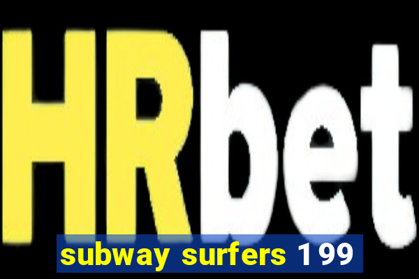 subway surfers 1 99